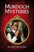 Murdoch Mysteries - Excepto los moribundos - Murdoch Mysteries - Except the Dying