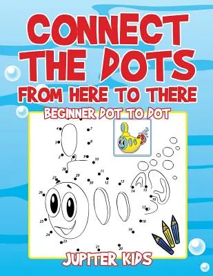 Conecta los puntos de aquí a allá: Punto a punto para principiantes - Connect the Dots from Here to There: Beginner Dot to Dot