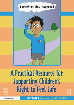 Ha ocurrido algo: Un libro de cuentos y una guía para salvaguardar y apoyar el derecho de los niños a sentirse seguros - Something Has Happened: A Storybook and Guide for Safeguarding and Supporting Children's Right to Feel Safe