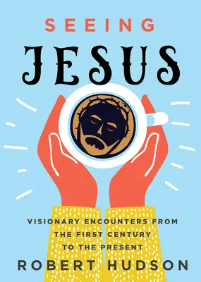 Ver a Jesús: Encuentros visionarios desde el siglo I hasta nuestros días - Seeing Jesus: Visionary Encounters from the First Century to the Present