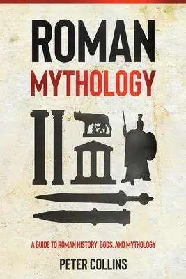 Mitología romana: Guía de historia, dioses y mitología romanos - Roman Mythology: A Guide to Roman History, Gods, and Mythology