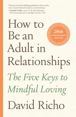 Cómo ser un adulto en las relaciones: Las cinco claves del amor consciente - How to Be an Adult in Relationships: The Five Keys to Mindful Loving