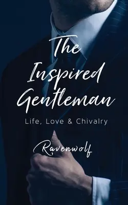El Caballero Inspirado: Vida, amor y caballerosidad - The Inspired Gentleman: Life, Love & Chivalry