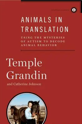 Animales en traducción: Utilizar los misterios del autismo para descifrar el comportamiento animal - Animals in Translation: Using the Mysteries of Autism to Decode Animal Behavior