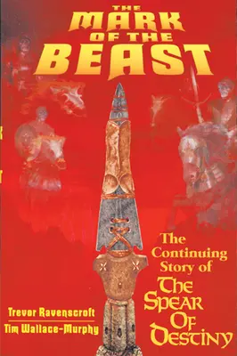 La Marca de la Bestia: La continuación de la historia de la Lanza del Destino - The Mark of the Beast: The Continuing Story of the Spear of Destiny