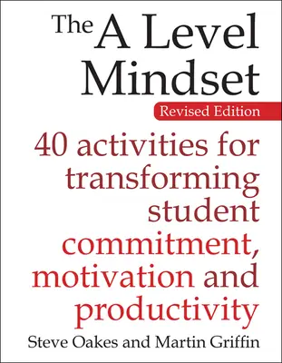 La mentalidad a nivel: 40 actividades para transformar el compromiso, la motivación y la productividad de los estudiantes - The a Level Mindset: 40 Activities for Transforming Student Commitment, Motivation and Productivity