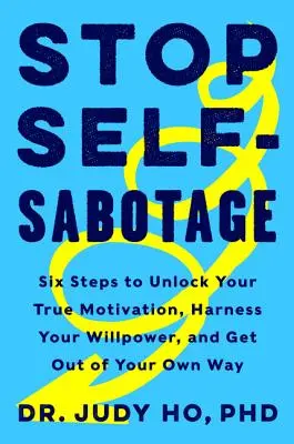 Deja de autosabotearte: Seis pasos para desbloquear su verdadera motivación, aprovechar su fuerza de voluntad y salir de su propio camino - Stop Self-Sabotage: Six Steps to Unlock Your True Motivation, Harness Your Willpower, and Get Out of Your Own Way