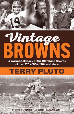 Vintage Browns: Una cálida mirada atrás a los Cleveland Browns de los 70, 80, 90 y más - Vintage Browns: A Warm Look Back at the Cleveland Browns of the 1970s, '80s, '90s and More