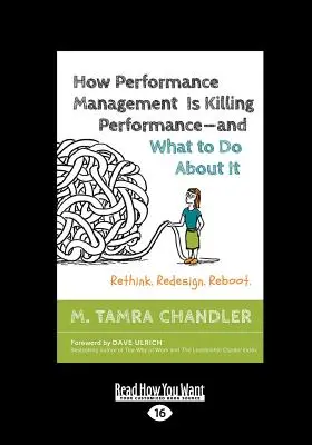 Cómo la gestión del rendimiento está matando el rendimiento y qué hacer al respecto: Repensar. Rediseñar. Reboot (Letra grande 16pt) - How Performance Management Is Killing Performance-and What to Do About It: Rethink. Redesign. Reboot (Large Print 16pt)