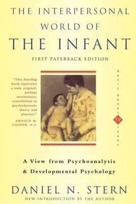 El mundo interpersonal del bebé: Una visión desde el psicoanálisis y la psicología del desarrollo - The Interpersonal World of the Infant: A View from Psychoanalysis and Developmental Psychology