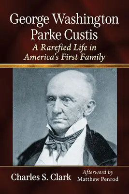 George Washington Parke Custis: Una vida enrarecida en la primera familia de Estados Unidos - George Washington Parke Custis: A Rarefied Life in America's First Family