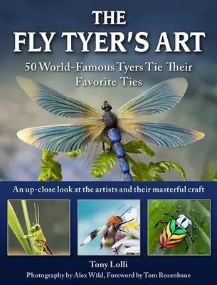El arte del lanzador de moscas: 33 lanzadores de fama mundial atan sus moscas realistas - The Fly Tyer's Art: 33 World-Famous Tyers Tie Their Realistic Flies