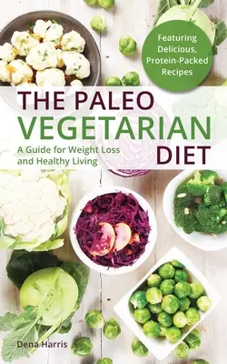 La Dieta Vegetariana Paleo: Guía para perder peso y llevar una vida sana - The Paleo Vegetarian Diet: A Guide for Weight Loss and Healthy Living