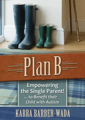 Plan B: Capacitar a los padres solteros . . para beneficiar a su hijo con autismo - Plan B: Empowering the Single Parent . . . to Benefit Their Child with Autism