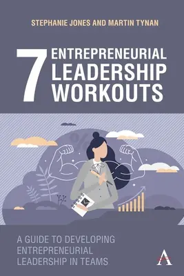 7 ejercicios de liderazgo empresarial: Una guía para desarrollar el liderazgo emprendedor en los equipos - 7 Entrepreneurial Leadership Workouts: A Guide to Developing Entrepreneurial Leadership in Teams