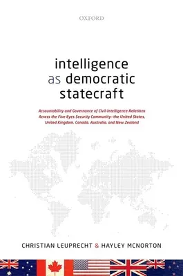 Intelligence as Democratic Statecraft: Accountability and Governance of Civil-Intelligence Relations Across the Five Eyes Security Community - The Uni