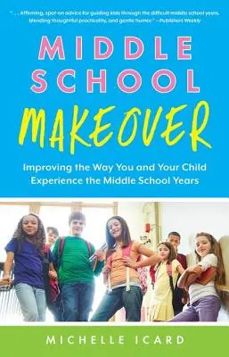 Middle School Makeover: Cómo mejorar la forma en que usted y su hijo viven los años de la escuela media - Middle School Makeover: Improving the Way You and Your Child Experience the Middle School Years