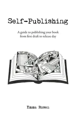 Autopublicación: Guía para publicar su libro desde el primer borrador hasta el día del lanzamiento - Self-Publishing: A guide to publishing your book from first draft to release day