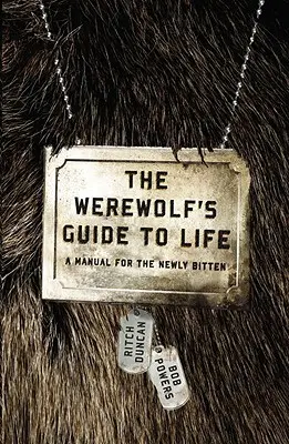 Guía para la vida del hombre lobo: Manual para el recién mordido - The Werewolf's Guide to Life: A Manual for the Newly Bitten