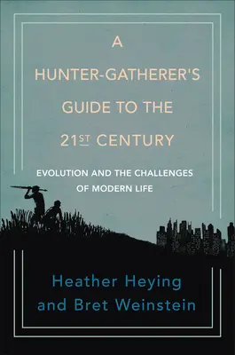 Guía del cazador-recolector para el siglo XXI: La evolución y los retos de la vida moderna - A Hunter-Gatherer's Guide to the 21st Century: Evolution and the Challenges of Modern Life