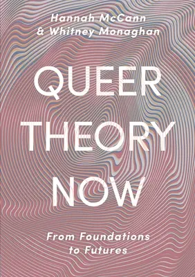 Queer Theory Now: De los fundamentos al futuro - Queer Theory Now: From Foundations to Futures