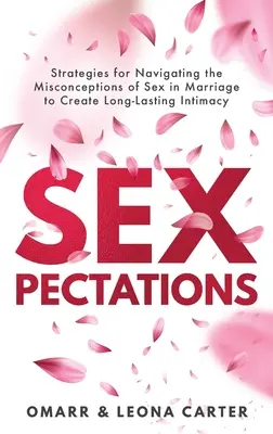 SEXpectativas : Estrategias para superar las ideas erróneas sobre el sexo en el matrimonio y crear una relación duradera. - SEXpectations﻿: Strategies for Navigating the Misconceptions of Sex﻿ ﻿in Marriage to Create L﻿﻿﻿ong