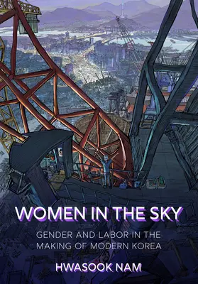 Mujeres en el cielo: género y trabajo en la construcción de la Corea moderna - Women in the Sky: Gender and Labor in the Making of Modern Korea