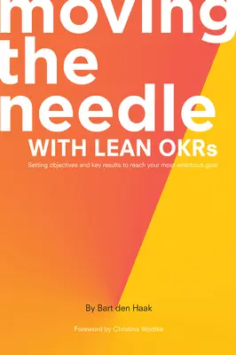 Mover la aguja con Lean OKRs: Establecimiento de objetivos y resultados clave para alcanzar su meta más ambiciosa - Moving the Needle With Lean OKRs: Setting Objectives and Key Results to Reach Your Most Ambitious Goal