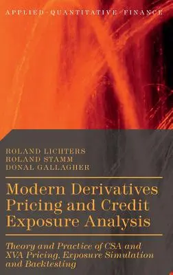 Modern Derivatives Pricing and Credit Exposure Analysis: Teoría y práctica de la valoración de CSA y XVA, simulación de la exposición y backtesting - Modern Derivatives Pricing and Credit Exposure Analysis: Theory and Practice of CSA and XVA Pricing, Exposure Simulation and Backtesting