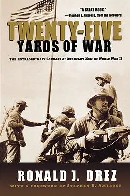 Veinticinco metros de guerra: el extraordinario valor de hombres corrientes en la Segunda Guerra Mundial - Twenty-Five Yards of War: The Extraordinary Courage of Ordinary Men in World War II