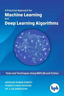 A Practical Approach for Machine Learning and Deep Learning Algorithms (Enfoque práctico de los algoritmos de aprendizaje automático y aprendizaje profundo) - A Practical Approach for Machine Learning and Deep Learning Algorithms