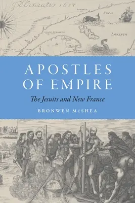 Apóstoles del Imperio: Los jesuitas y Nueva Francia - Apostles of Empire: The Jesuits and New France