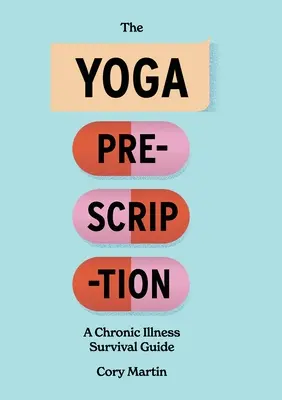 La receta del yoga: Guía de supervivencia para enfermedades crónicas - The Yoga Prescription: A Chronic Illness Survival Guide