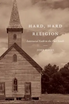 Religión dura, dura: La fe interracial en el Sur pobre - Hard, Hard Religion: Interracial Faith in the Poor South