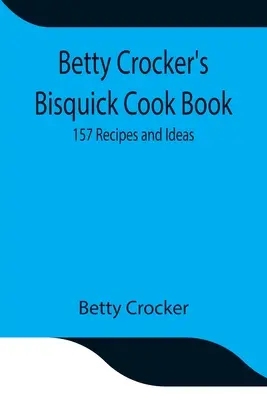 Libro de cocina Bisquick de Betty Crocker: 157 Recetas e Ideas - Betty Crocker's Bisquick Cook Book: 157 Recipes and Ideas