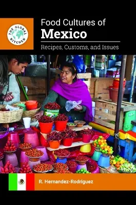 Culturas Alimentarias de México: Recetas, Costumbres y Temas - Food Cultures of Mexico: Recipes, Customs, and Issues