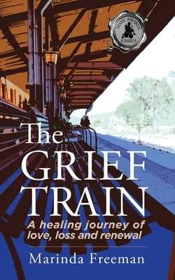 El tren del duelo: Un viaje curativo de amor, pérdida y renovación - The Grief Train: A Healing Journey of Love, Loss and Renewal