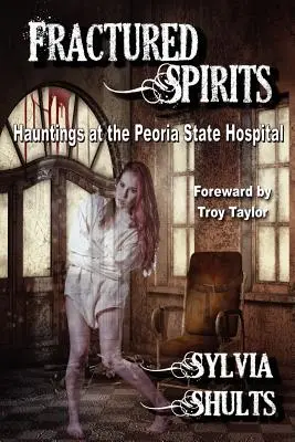 Espíritus fracturados: Hauntings at the Peoria State Hospital - Fractured Spirits: Hauntings at the Peoria State Hospital