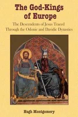 Los reyes-dioses de Europa: Los descendientes de Jesús a través de las dinastías Odónica y Davídica - The God-Kings of Europe: The Descendents of Jesus Traced Through the Odonic and Davidic Dynasties