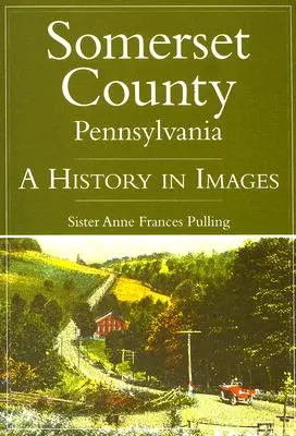 Condado de Somerset, Pensilvania: Una Historia en Imágenes - Somerset County, Pennsylvania: A History in Images