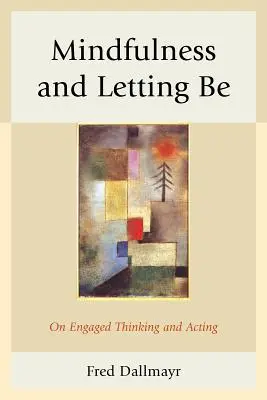 Mindfulness y dejar ser: pensar y actuar comprometidos - Mindfulness and Letting Be: On Engaged Thinking and Acting