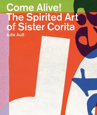 ¡Come Alive! El arte animado de Sor Corita - Come Alive!: The Spirited Art of Sister Corita