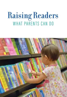 Cómo educar a los lectores: Qué pueden hacer los padres - Raising Readers: What Parents Can Do