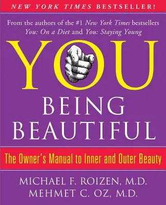 You: Ser bella: El Manual del Propietario para la Belleza Interior y Exterior - You: Being Beautiful: The Owner's Manual to Inner and Outer Beauty