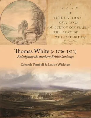 Thomas White (C. 1736-1811): El rediseño del paisaje británico septentrional - Thomas White (C. 1736-1811): Redesigning the Northern British Landscape