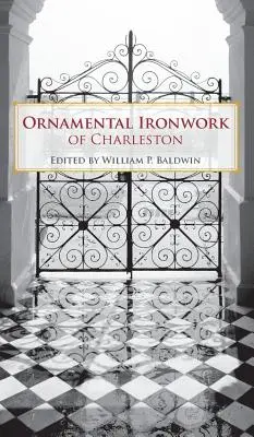 La herrería ornamental de Charleston - Ornamental Ironwork of Charleston