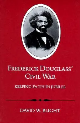 La guerra civil de Frederick Douglass: Mantener la fe en el jubileo (revisado) - Frederick Douglass' Civil War: Keeping Faith in Jubilee (Revised)