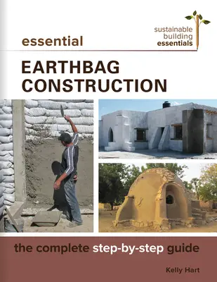 Construcción esencial con bolsas de tierra: La guía completa paso a paso - Essential Earthbag Construction: The Complete Step-By-Step Guide