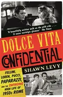 Dolce Vita Confidential - Fellini, Loren, Pucci, los paparazzi y la alta sociedad de la Roma de los años 50 - Dolce Vita Confidential - Fellini, Loren, Pucci, Paparazzi and the Swinging High Life of 1950s Rome