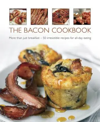 El libro de cocina del bacon: Más que un desayuno: 50 recetas irresistibles para comer todo el día - The Bacon Cookbook: More Than Just Breakfast - 50 Irresistible Recipes for All-Day Eating